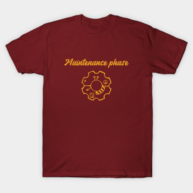 maintenance phase T-Shirt by InspirationalDesign